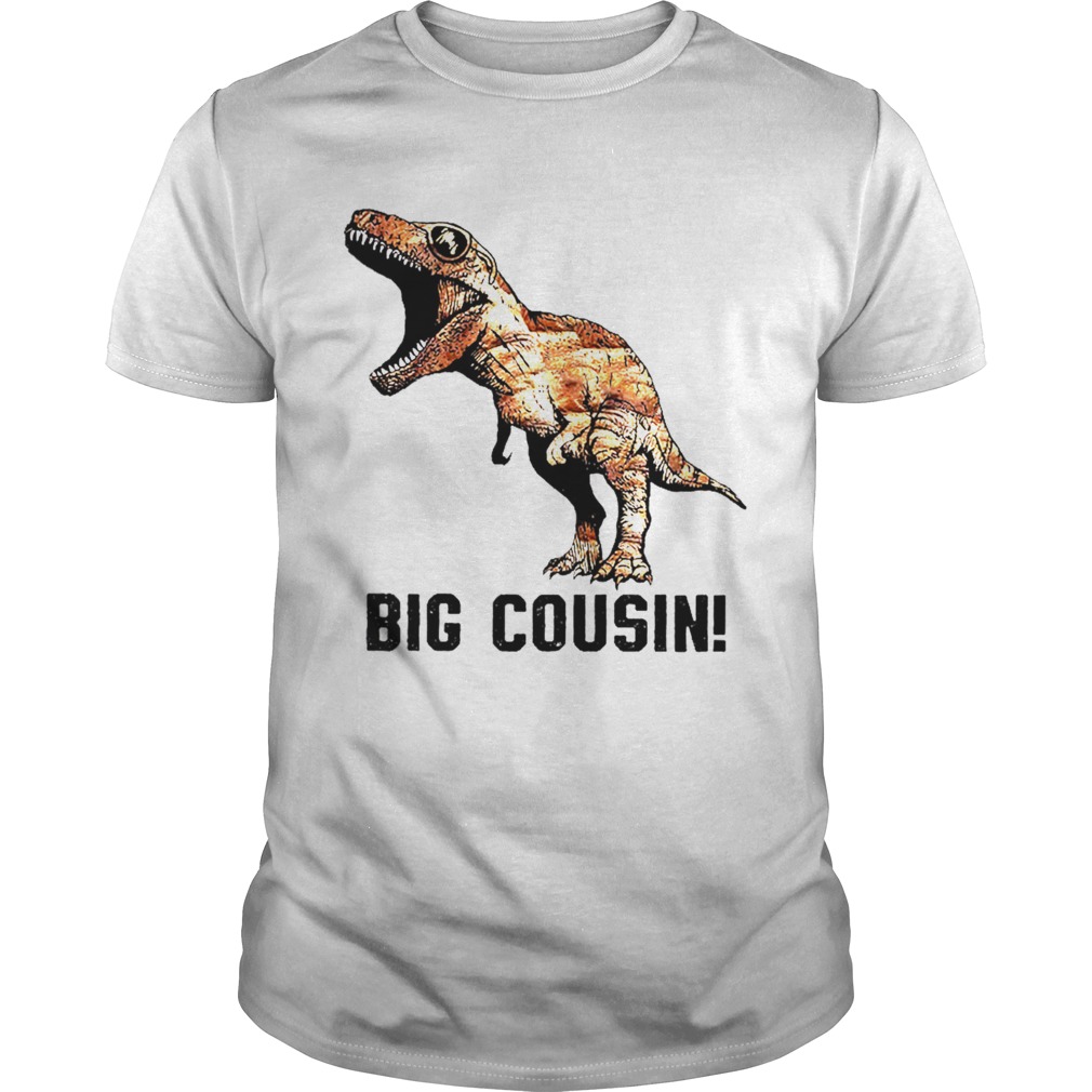 Big Cousin Trex Dinosaur shirt Big Cousin Trex Dinosaur shirt