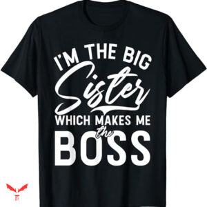 Big Sister T-shirt Makes Me The Boss
