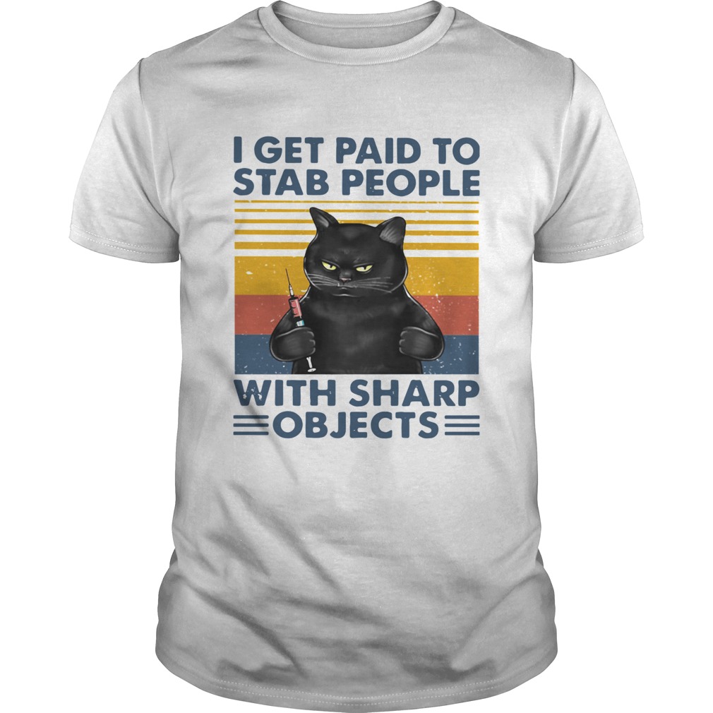 Black Cat I Get Paid To Stab People With Sharp Objects Vintage shirt Black Cat I Get Paid To Stab People With Sharp Objects Vintage shirt