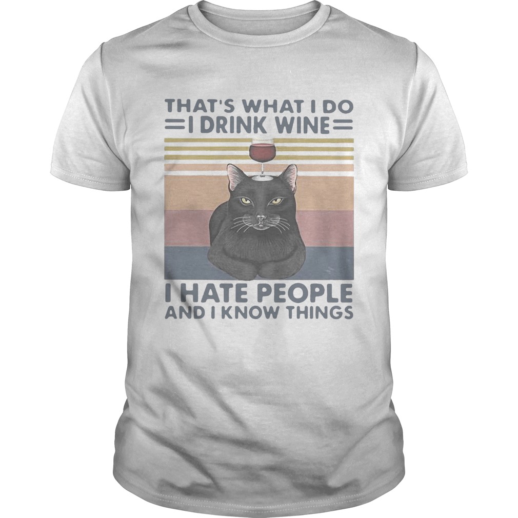 Black Cat Thats What I Do I Drink Wine I Hate People And I Know Things Vintage shirt Black Cat Thats What I Do I Drink Wine I Hate People And I Know Things Vintage shirt