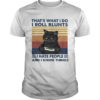 Black Cat Thats What I Do I Roll Blunts I Hate People And I Know Things Vintage shirt