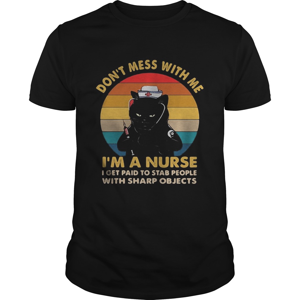 Black cat dont mess with me im a nurse i get paid to stab people with sharp objects vintage retro Black cat dont mess with me im a nurse i get paid to stab people with sharp objects vintage retro