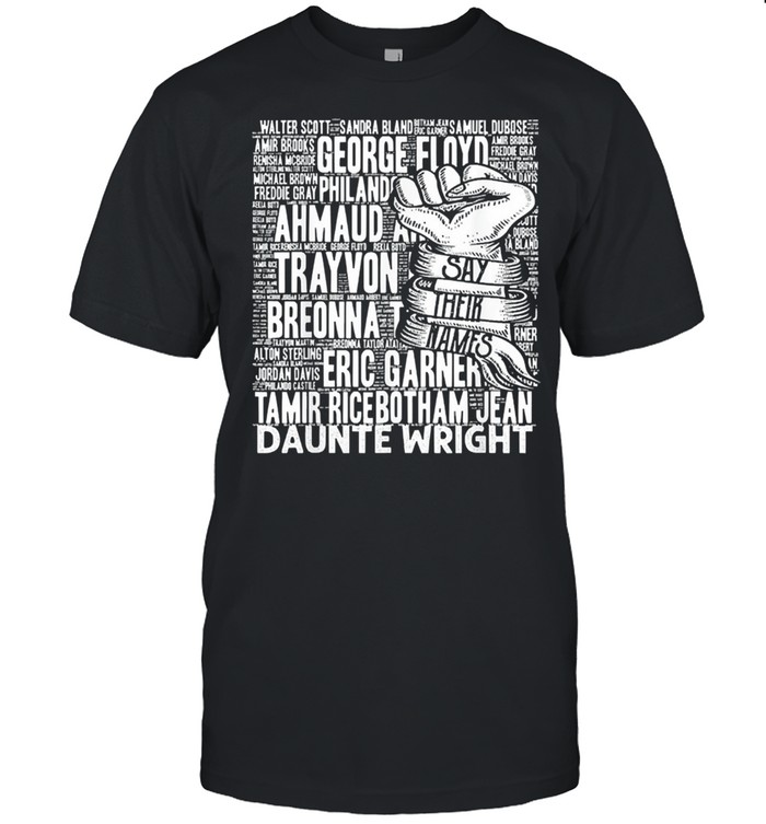 Black lives matter say their names shirt Black lives matter say their names shirt