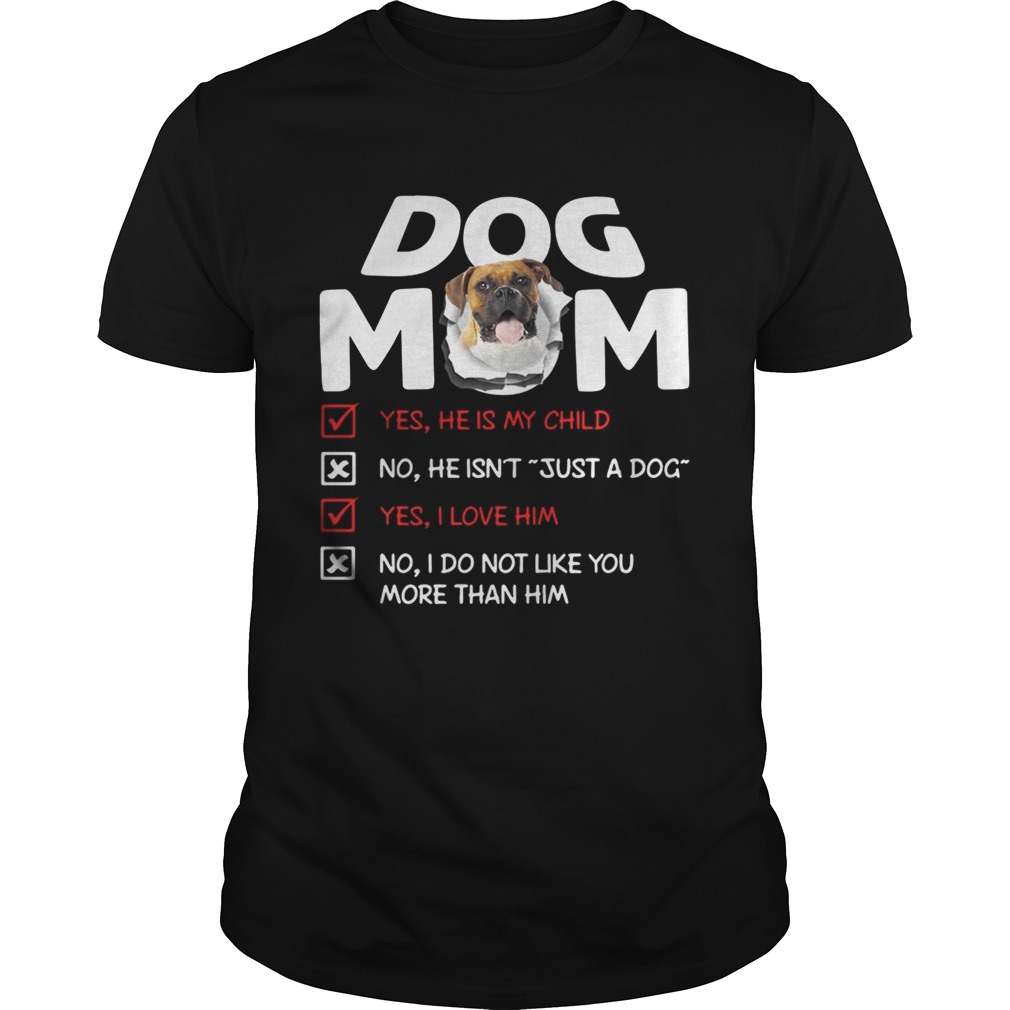 Boxer Dog Mom Yes He Is My Child No He Isnt Just A Dog shirt Boxer Dog Mom Yes He Is My Child No He Isnt Just A Dog shirt