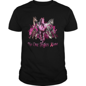 Breast cancer horses no one fights alone shirt