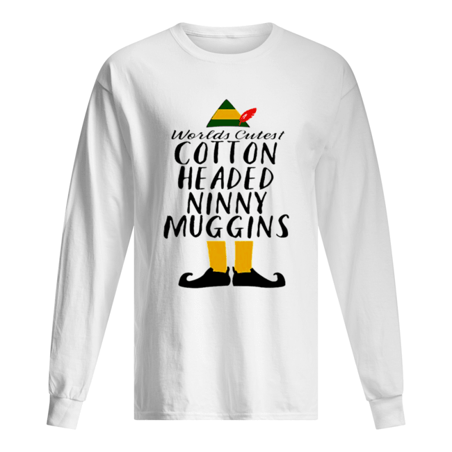 Buddy Elf worlds cutest cotton headed ninny muggins shirt Buddy Elf worlds cutest cotton headed ninny muggins shirt