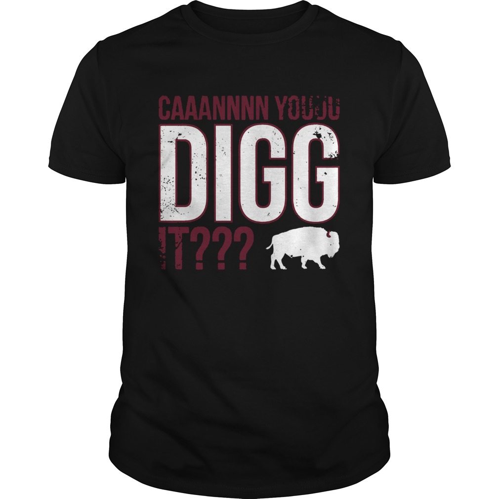 Buffalo Can You Digg It shirt Buffalo Can You Digg It shirt