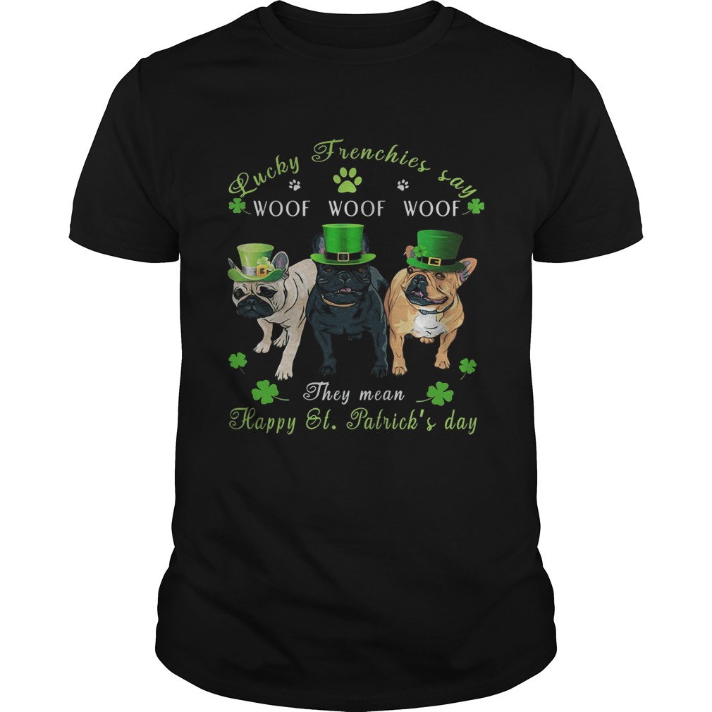 Bulldogs lucky frenchies say woof the mean happy st Patricks day shirt Bulldogs lucky frenchies say woof the mean happy st Patricks day shirt