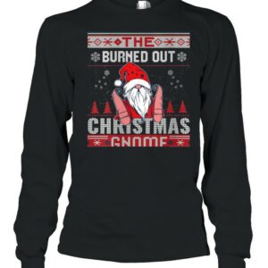 Burned Out Christmas Gnome Matching Family Ugly shirt
