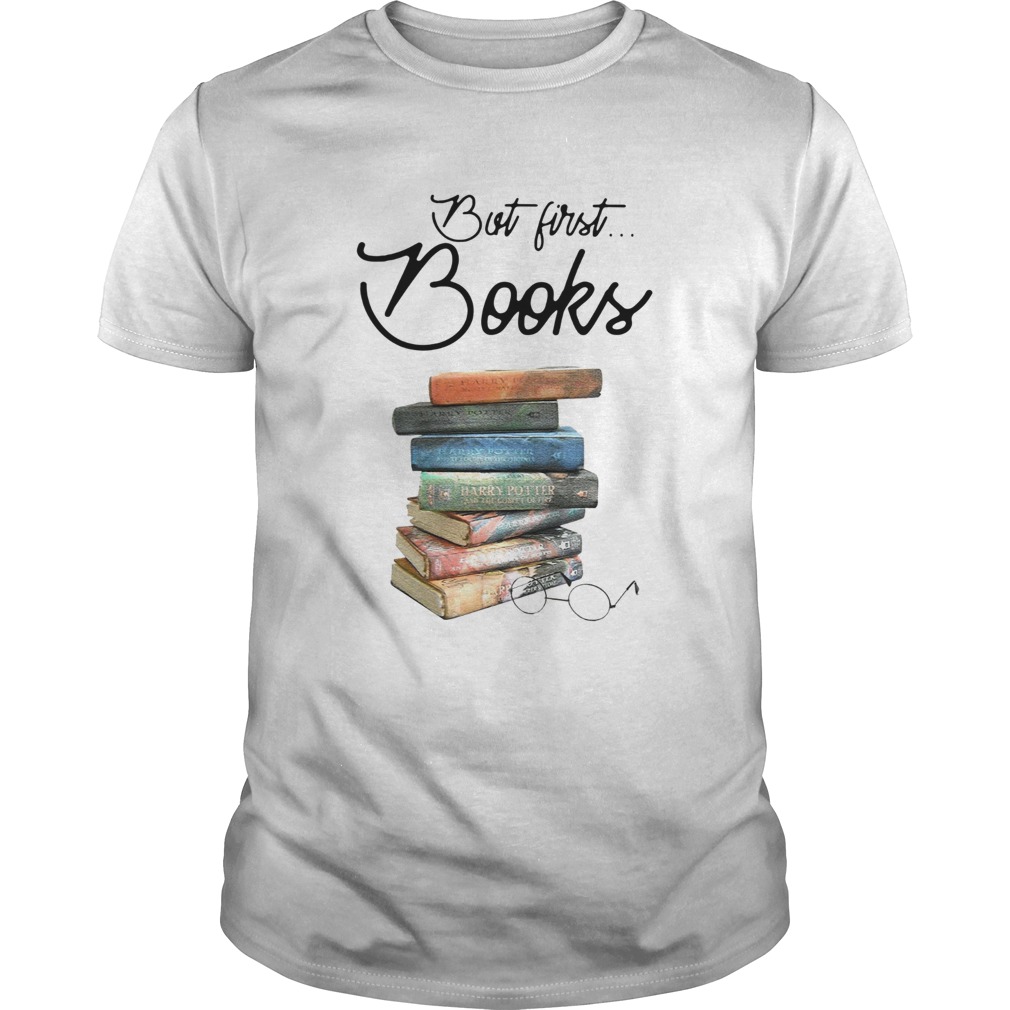 But First Books Harry Potter shirt But First Books Harry Potter shirt