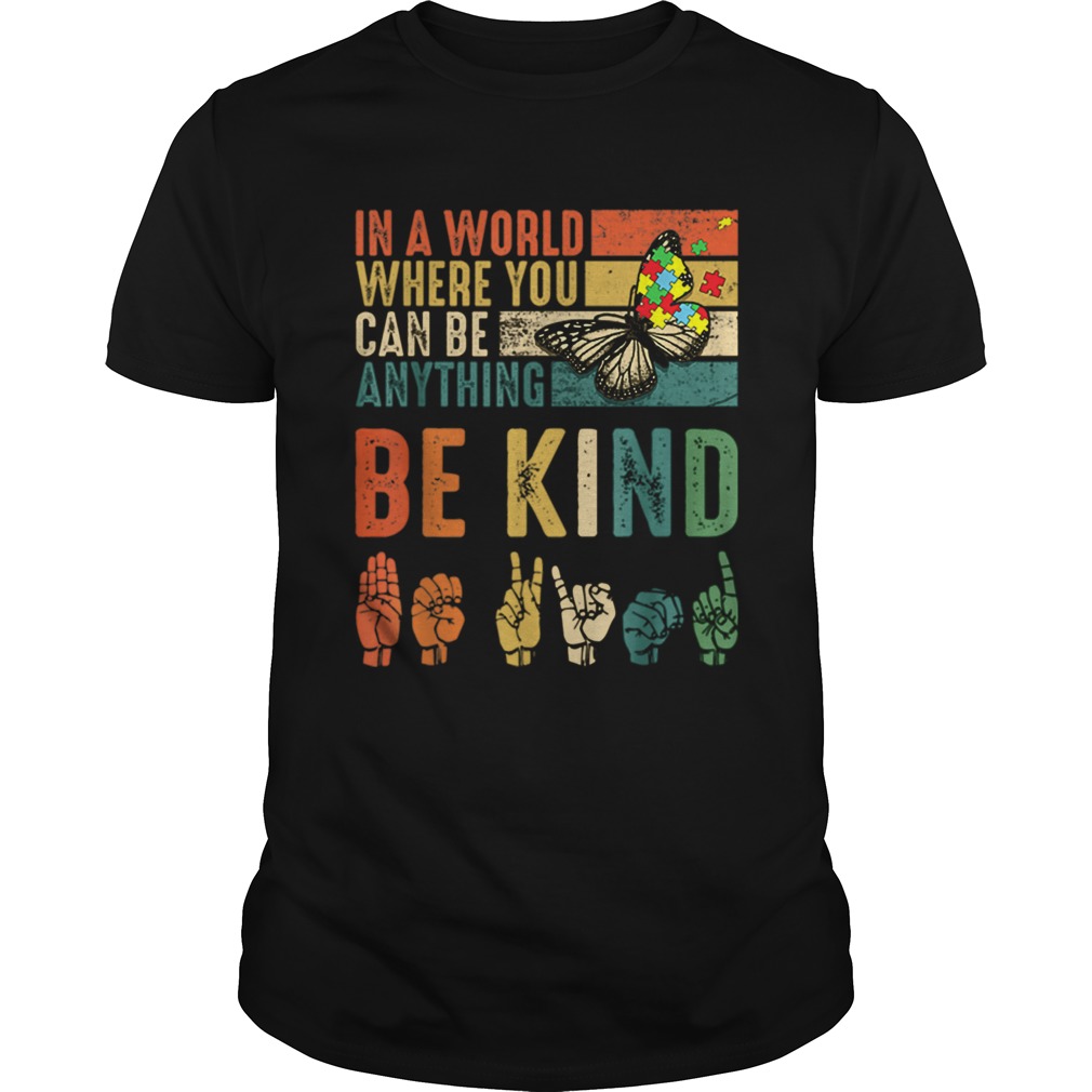 Butterfly Autism Be Kind In World Where You Can Be Anything shirt Butterfly Autism Be Kind In World Where You Can Be Anything shirt