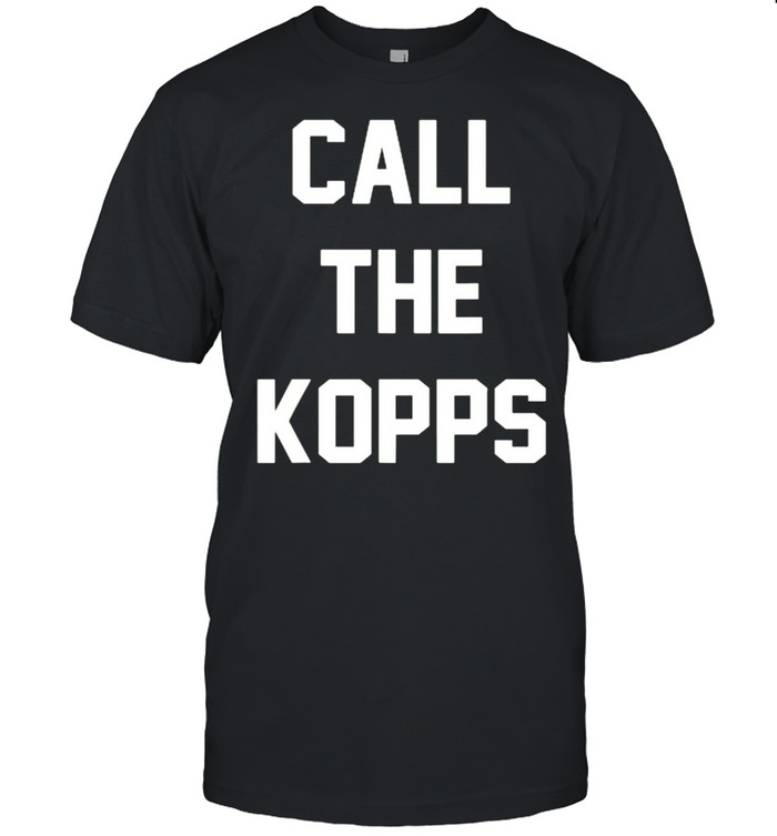 Call The Kopps shirt Call The Kopps shirt