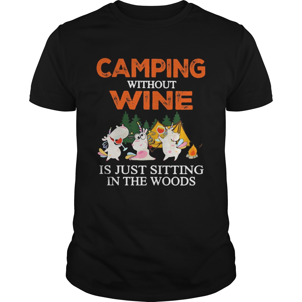 Camping Without Wine Is Just Sitting In The Woods shirt Camping Without Wine Is Just Sitting In The Woods shirt