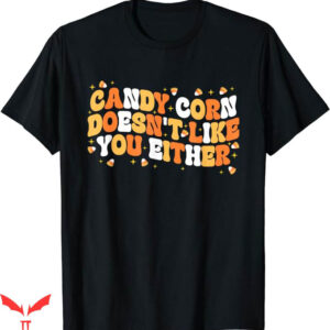 Candy Corn T-Shirt Doesnt Like You Either Funny Trending