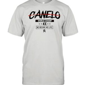 Canelo World Champion 4x No Boxing No Life shirt