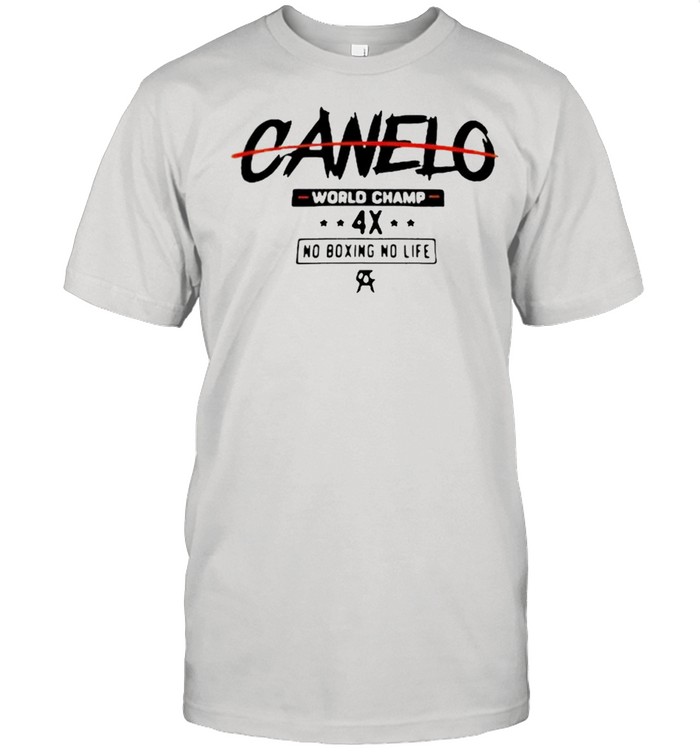 Canelo World Champion 4x No Boxing No Life shirt Canelo World Champion 4x No Boxing No Life shirt