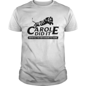 Carol Did It Definitely Fed Her Husband To Tigers shirt