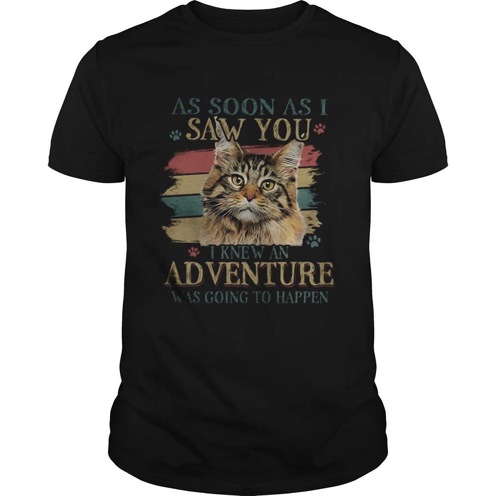 Cat As soon as I saw you I knew an adventure was going to happen vintage retro shirt Cat As soon as I saw you I knew an adventure was going to happen vintage retro shirt