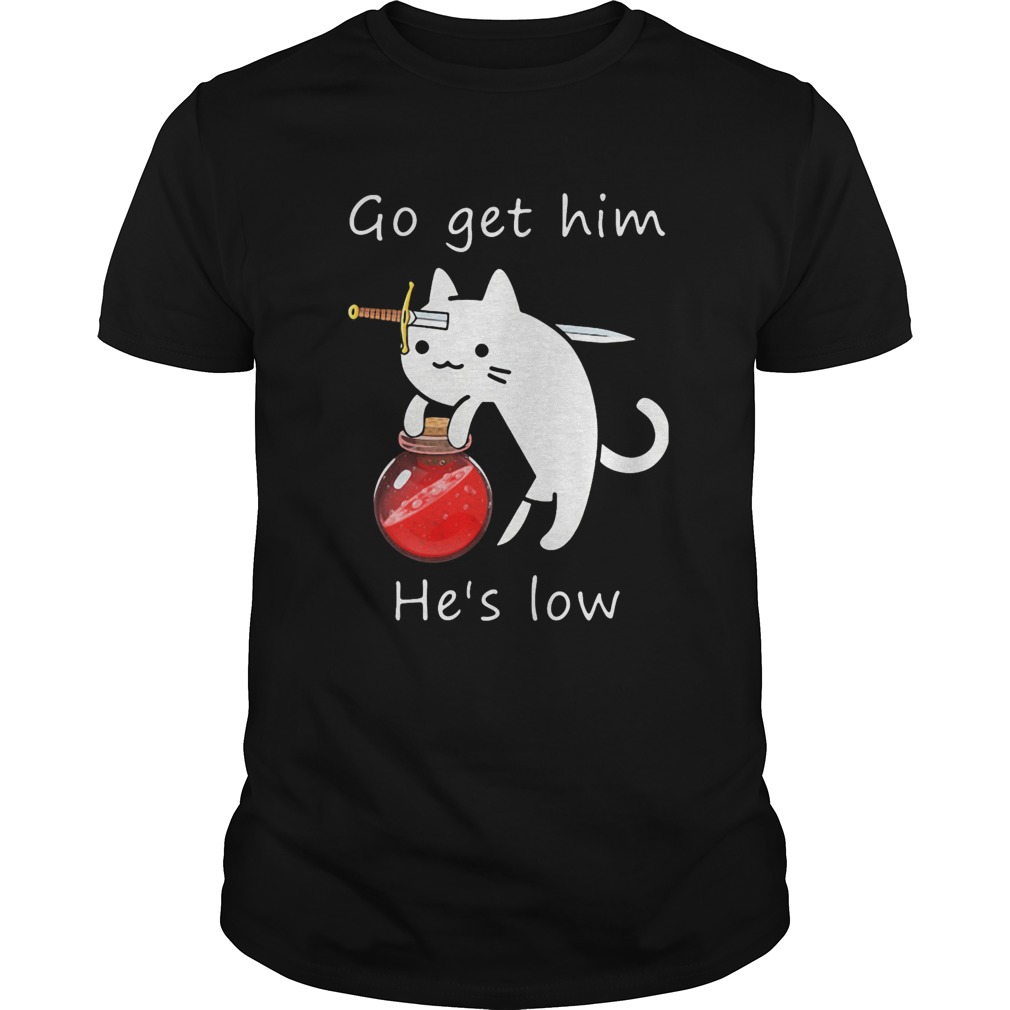 Cat Go Get Him Hes Low shirt Cat Go Get Him Hes Low shirt