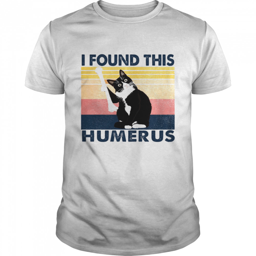 Cat I Found This Humerus Shirt Cat I Found This Humerus Shirt