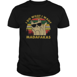 Cat I do what I want madafakas vintage retro shirt