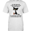 Cat Let Me Pour You A Tall Glass Of Get The Fuck Over It Oh And Here IS A Straw So You Can Suck It Up T-Shirt