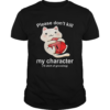 Cat Please Dont Kill My Character shirt