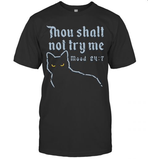 Cat Thou Shalt Not Try Me Mood 24 7 T-Shirt Cat Thou Shalt Not Try Me Mood 24 7 T-Shirt