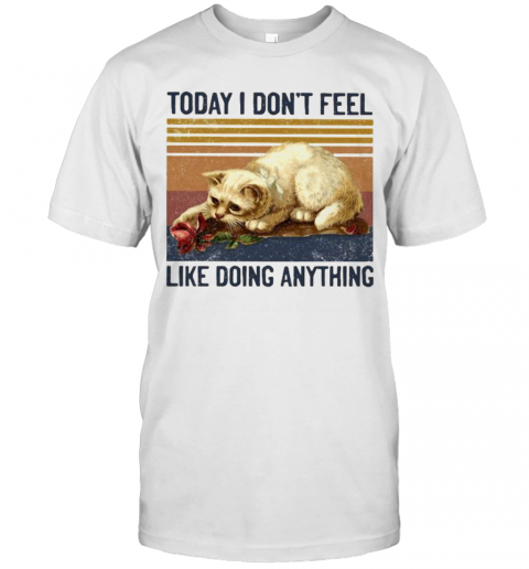 Cat Today I DonT Feel Like Doing Anything Vintage Retro T-Shirt Cat Today I DonT Feel Like Doing Anything Vintage Retro T-Shirt