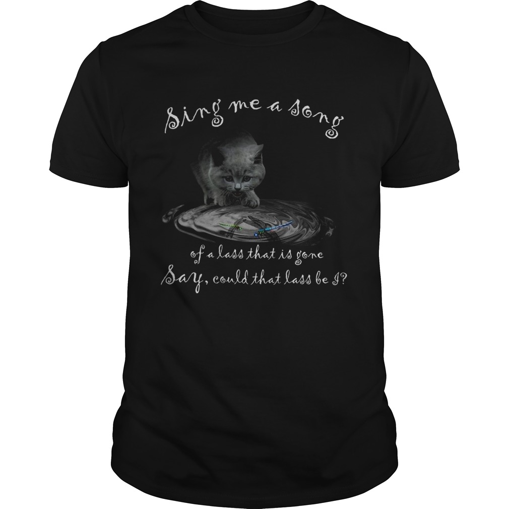 Cat Water Sing Me A Song Of A Lass That Is Gone Say Could That Lass Be I shirt Cat Water Sing Me A Song Of A Lass That Is Gone Say Could That Lass Be I shirt