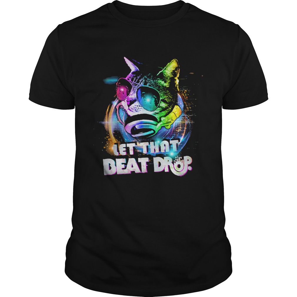 Cat With Glasses And Headphones Let that beat drop shirt Cat With Glasses And Headphones Let that beat drop shirt