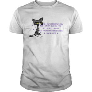 Cat black yes I have fibromyalgia yes I know I look fine shirt