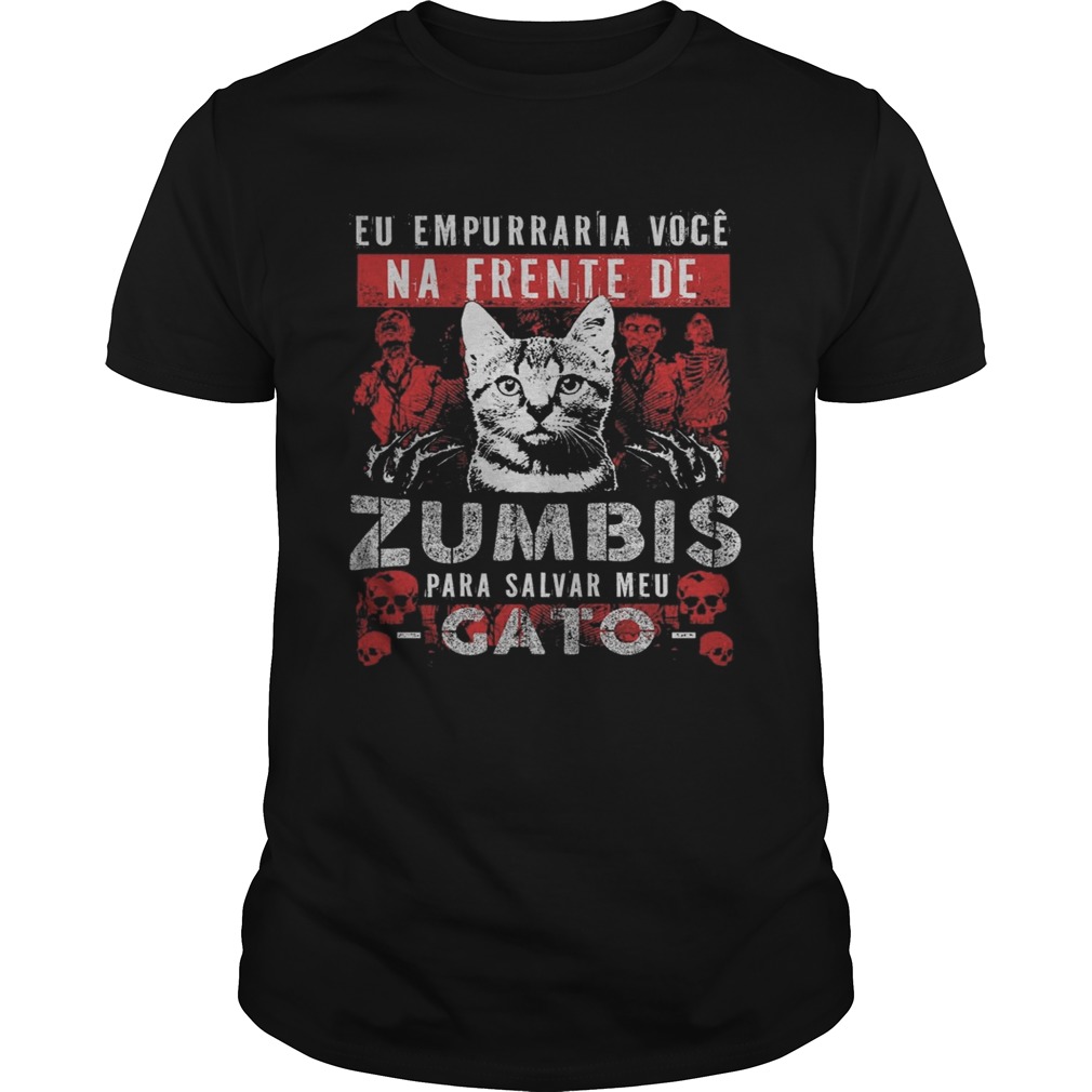 Cat eu empurrar voce na frente de zumbis para salvar meu gato shirt Cat eu empurrar voce na frente de zumbis para salvar meu gato shirt