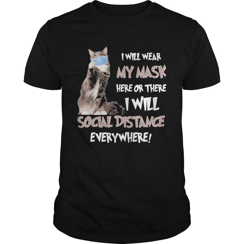 Cat i will wear my mask here or there i will social distancing everywhere shirt Cat i will wear my mask here or there i will social distancing everywhere shirt