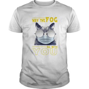 Cat may the fog be with you shirt