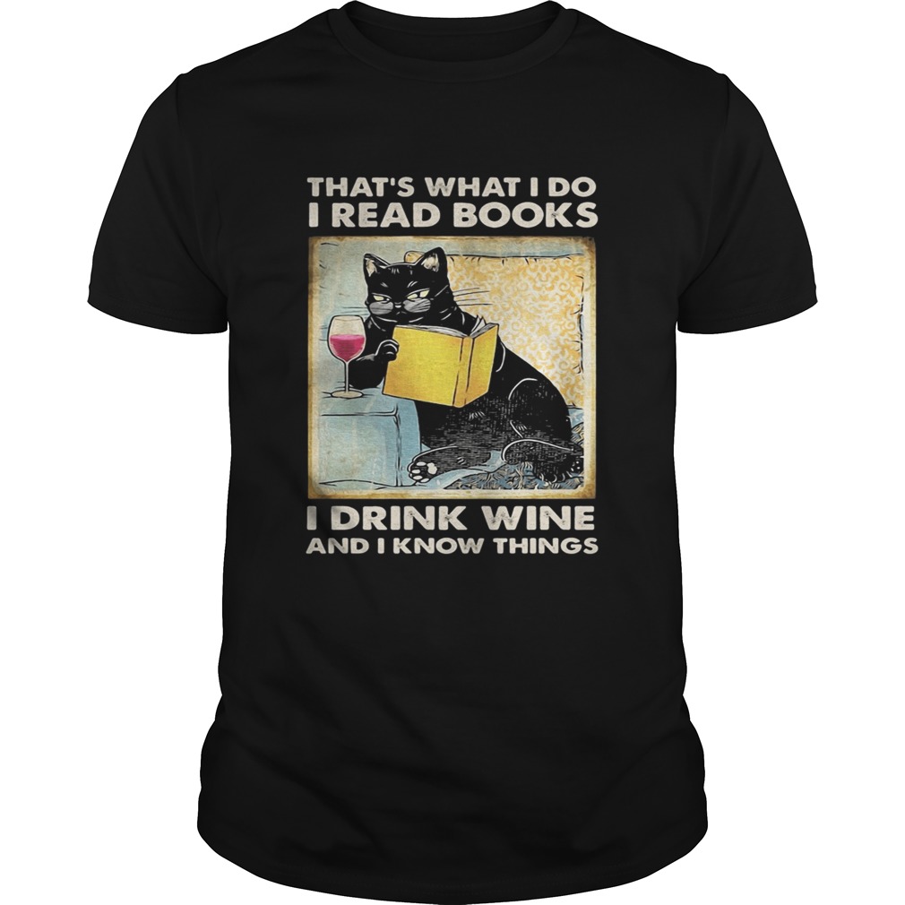 Cat thats what I do I read i books I drink wine and I know things shirt Cat thats what I do I read i books I drink wine and I know things shirt