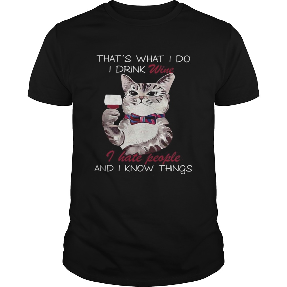 Cat thats what i do i drink wine i hate people and i know things shirt Cat thats what i do i drink wine i hate people and i know things shirt