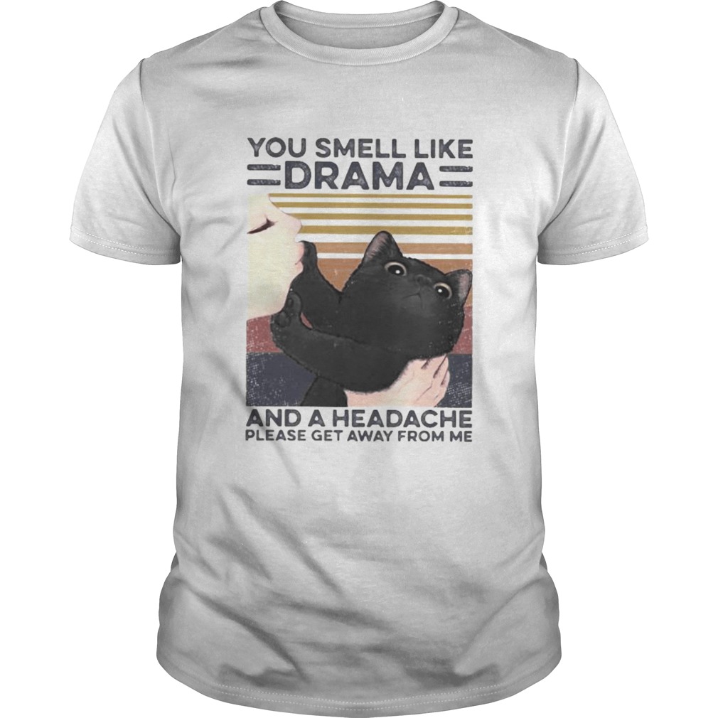 Cat you smell like drama and a headache please get away from me vintage retro shirt Cat you smell like drama and a headache please get away from me vintage retro shirt