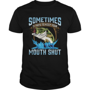 Catching Fish Keep Your Mouth Shut Fisherman Quote shirt