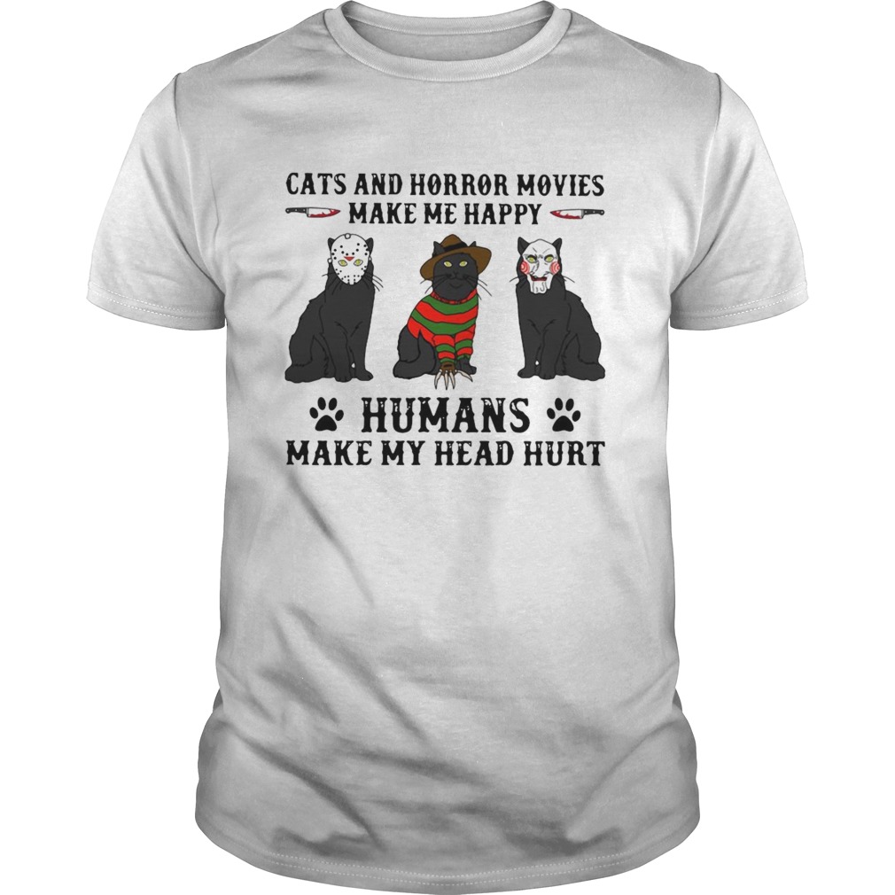 Cats And Horror Movies Make Me Happy Humans Make My Head Hurt shirt Cats And Horror Movies Make Me Happy Humans Make My Head Hurt shirt