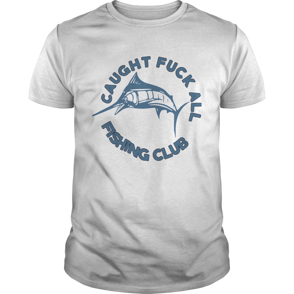 Caught Fuck All Fishing Club shirt Caught Fuck All Fishing Club shirt