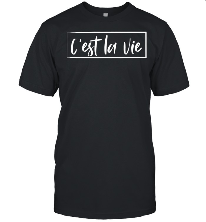 C'est la vie French Quote Frances Shirt C'est la vie French Quote Frances Shirt