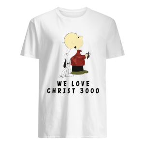 Charlie Brown and Snoopy We love Christ 3000 shirt