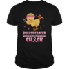 Chicken Breast Cancer messed with the wrong chick shirt