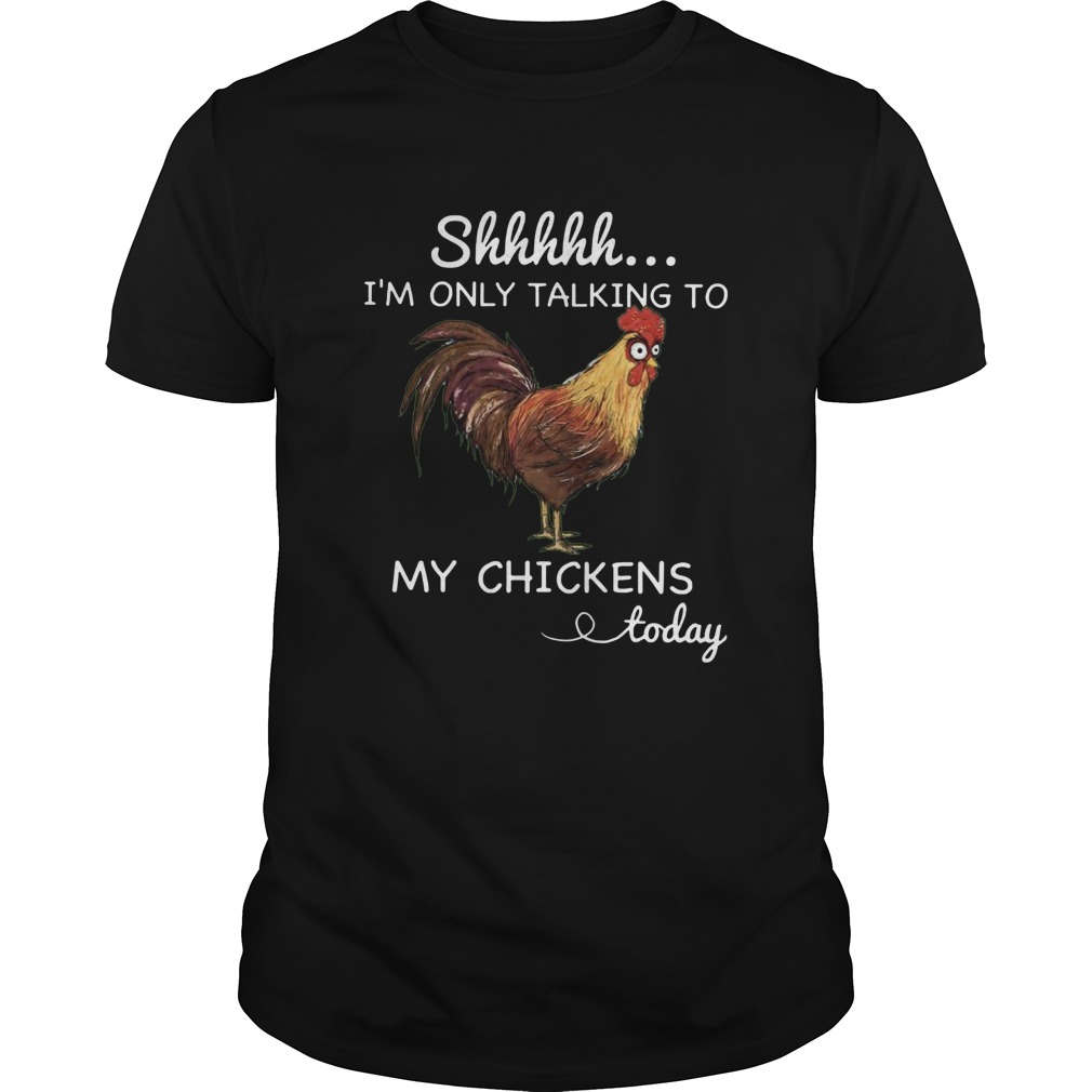 Chicken Shhh Im Only Talking To shirt Chicken Shhh Im Only Talking To shirt