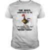 Chicken The Devil Whispered To Me Im Coming For You I Whispered Back Bring Tacos shirt