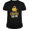 Chicks Dig Me shirt