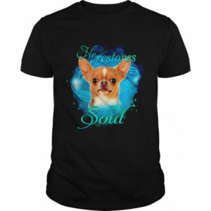 Chihuahua He Restores My Soul shirt