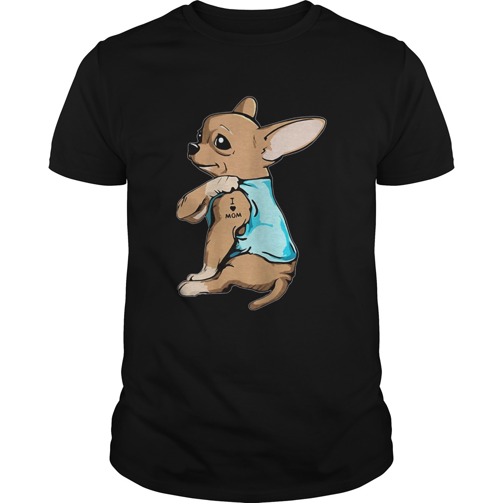Chihuahua Tattoo I Love Mom shirt Chihuahua Tattoo I Love Mom shirt
