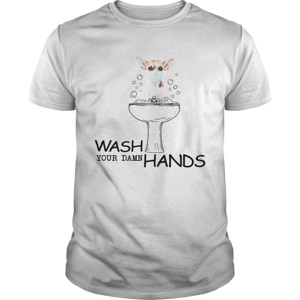 Chihuahua Wash Your Damn Hands shirt Chihuahua Wash Your Damn Hands shirt